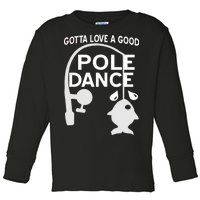 Gotta Love A Good Pole Dance Fishing Toddler Long Sleeve Shirt