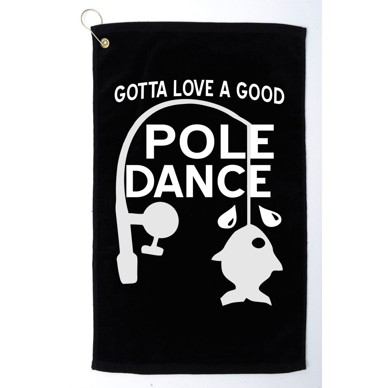Gotta Love A Good Pole Dance Fishing Golf Towel
