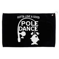 Gotta Love A Good Pole Dance Fishing Grommeted Golf Towel