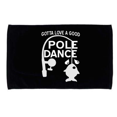 Gotta Love A Good Pole Dance Fishing Microfiber Hand Towel