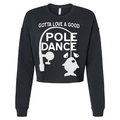 Gotta Love A Good Pole Dance Fishing Cropped Pullover Crew