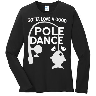 Gotta Love A Good Pole Dance Fishing Ladies Long Sleeve Shirt