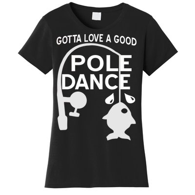 Gotta Love A Good Pole Dance Fishing Women's T-Shirt