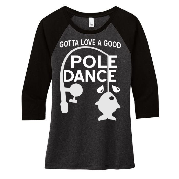 Gotta Love A Good Pole Dance Fishing Women's Tri-Blend 3/4-Sleeve Raglan Shirt