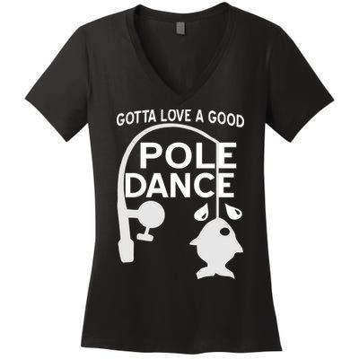 Gotta Love A Good Pole Dance Fishing Women's V-Neck T-Shirt