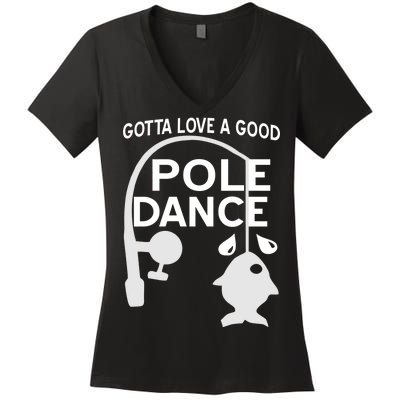 Gotta Love A Good Pole Dance Fishing Women's V-Neck T-Shirt