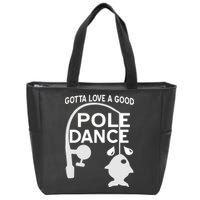 Gotta Love A Good Pole Dance Fishing Zip Tote Bag