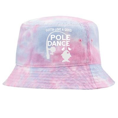 Gotta Love A Good Pole Dance Fishing Tie-Dyed Bucket Hat