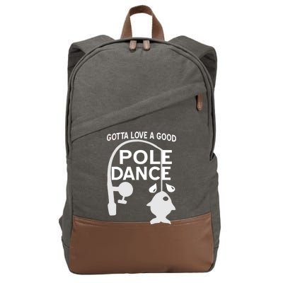 Gotta Love A Good Pole Dance Fishing Cotton Canvas Backpack