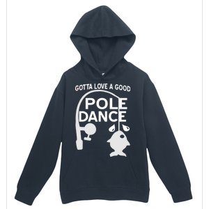 Gotta Love A Good Pole Dance Fishing Urban Pullover Hoodie