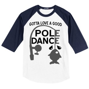 Gotta Love A Good Pole Dance Fishing Baseball Sleeve Shirt