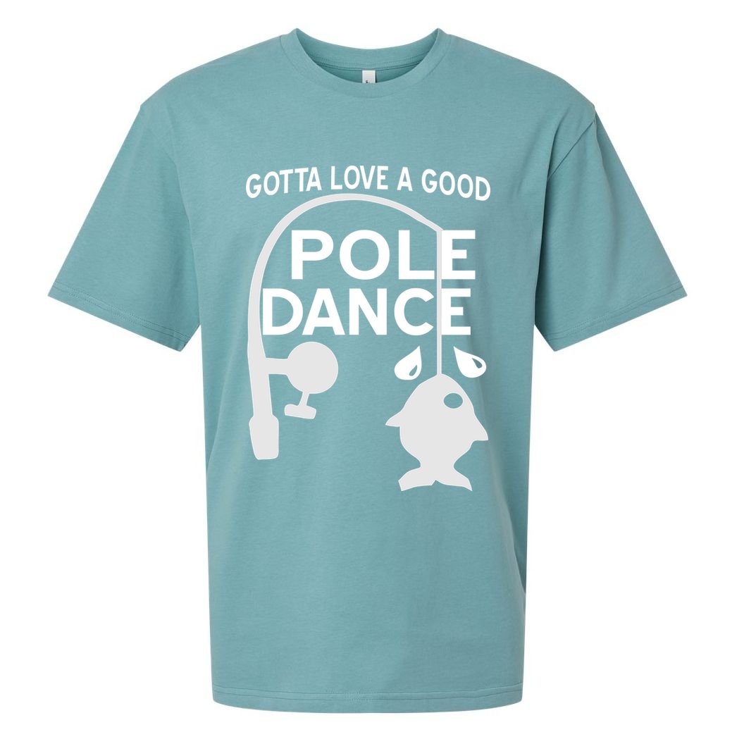 Gotta Love A Good Pole Dance Fishing Sueded Cloud Jersey T-Shirt