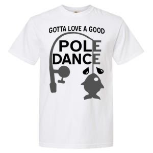 Gotta Love A Good Pole Dance Fishing Garment-Dyed Heavyweight T-Shirt