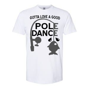 Gotta Love A Good Pole Dance Fishing Softstyle CVC T-Shirt