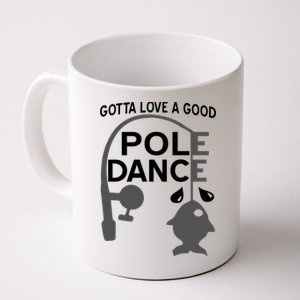 Gotta Love A Good Pole Dance Fishing Coffee Mug