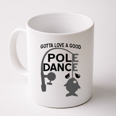 Gotta Love A Good Pole Dance Fishing Coffee Mug