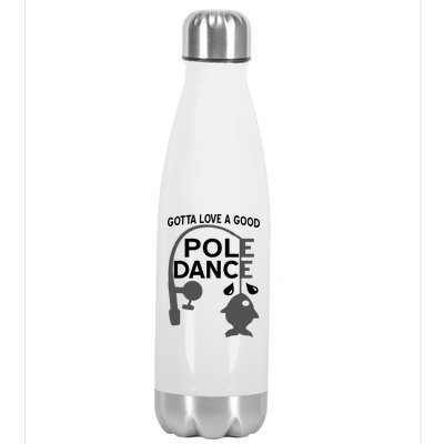 Gotta Love A Good Pole Dance Fishing Stainless Steel Insulated Water Bottle