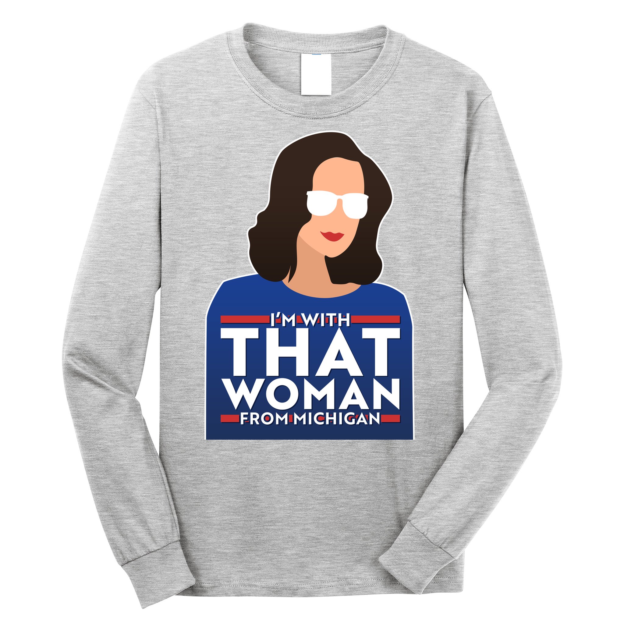 Gov Whitmer I'm With That Woman From Michigan Long Sleeve Shirt