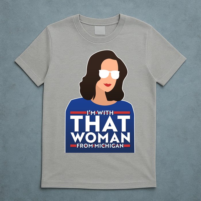 Gov Whitmer I'm With That Woman From Michigan T-Shirt