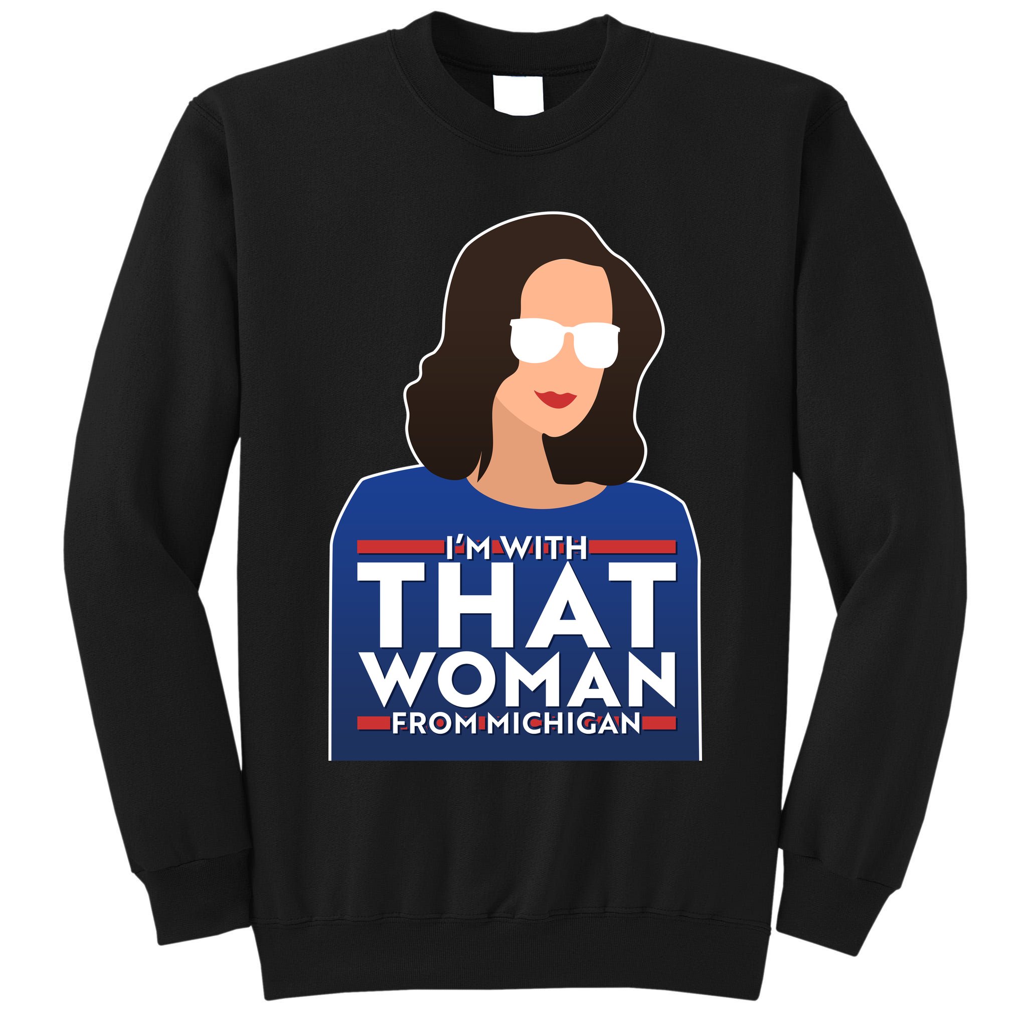 Gov Whitmer I'm With That Woman From Michigan Tall Sweatshirt