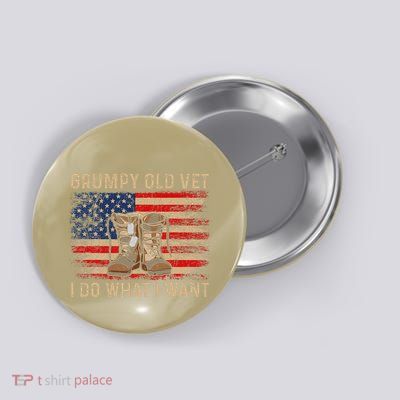 Grumpy Old Vet I Do What I Want Funny Military Veteran Button