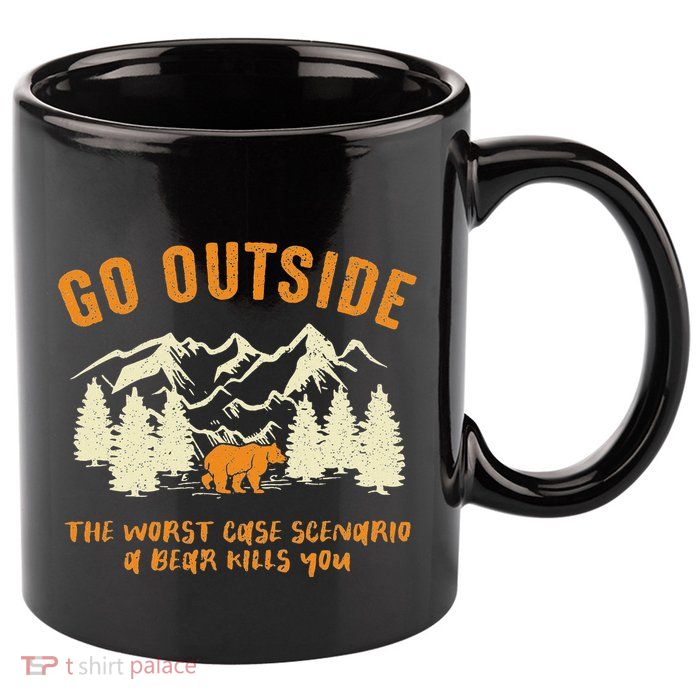 Go Outside Worst Scenario A Bear Kills You Camping 11oz C Handle Ceramic Mug
