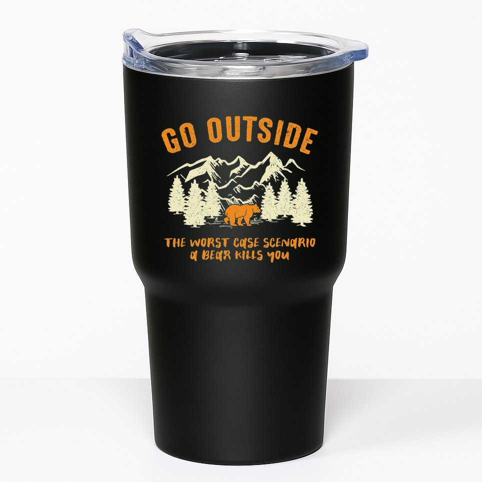 Go Outside Worst Scenario A Bear Kills You Camping Tumbler