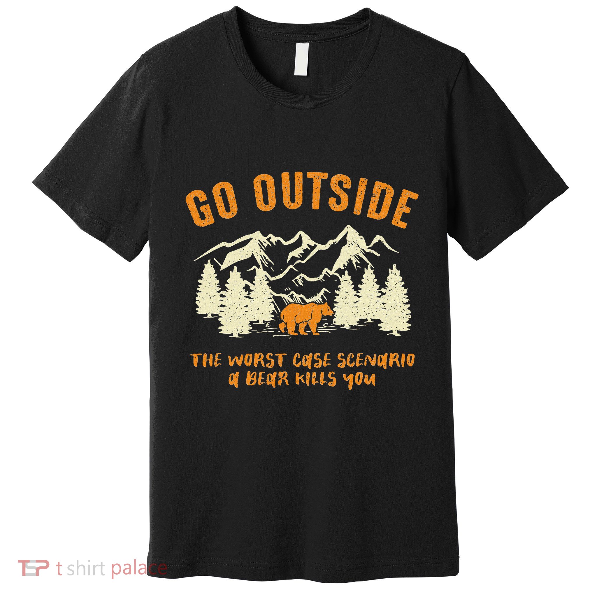 Go Outside Worst Scenario A Bear Kills You Camping Premium T-Shirt