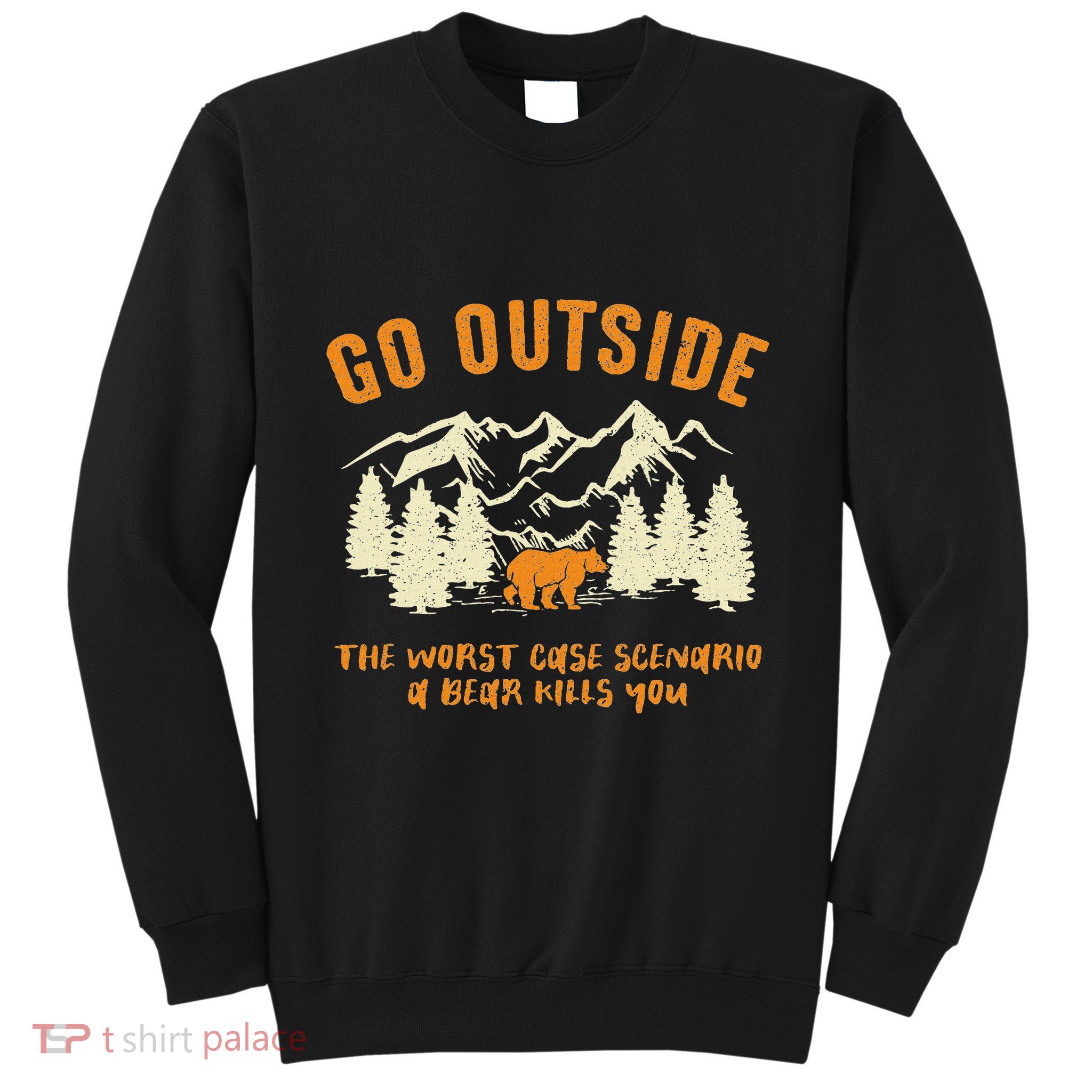 Go Outside Worst Scenario A Bear Kills You Camping Tall Sweatshirt