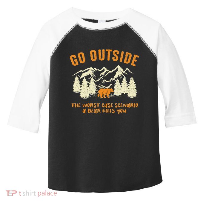 Go Outside Worst Scenario A Bear Kills You Camping Toddler Fine Jersey T-Shirt