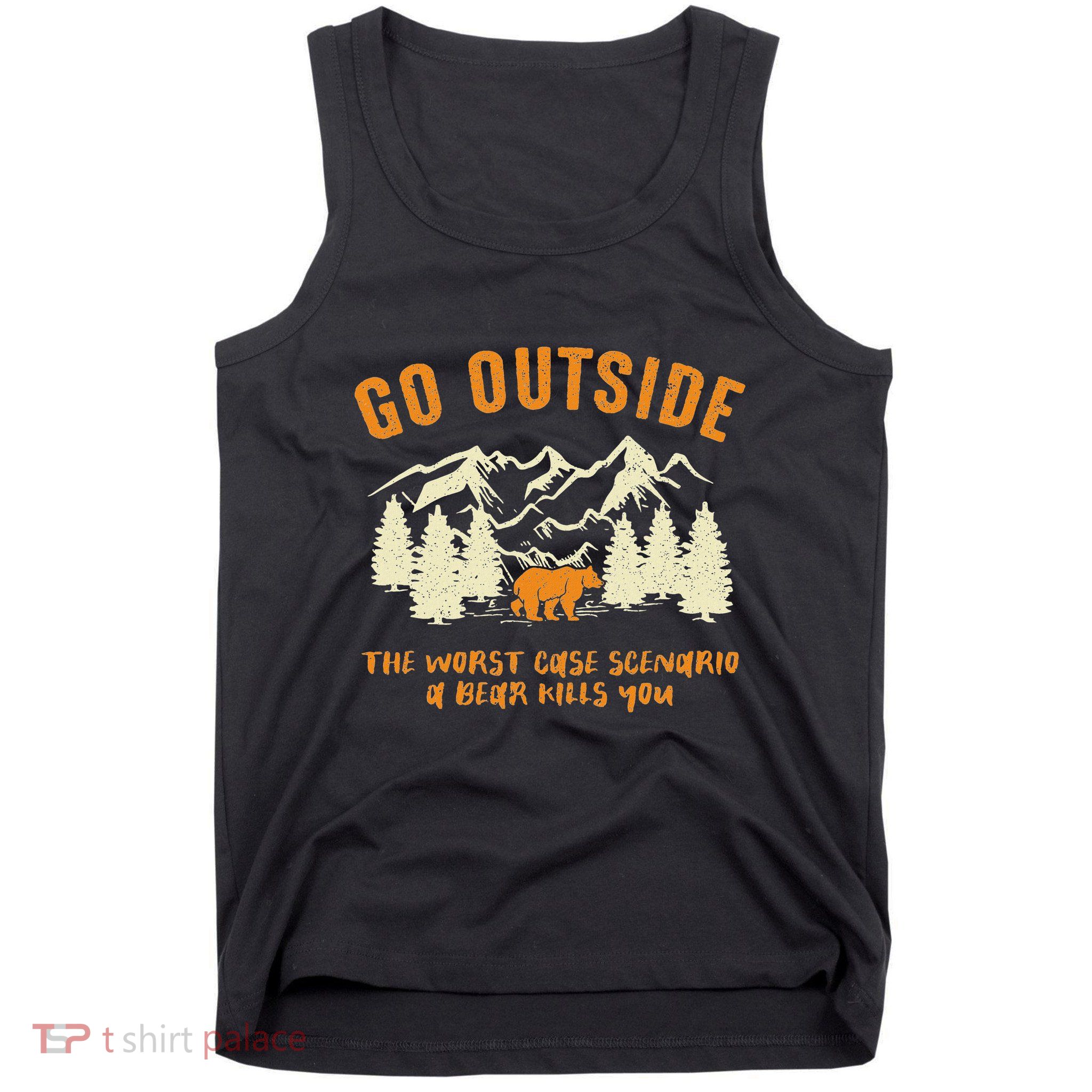 Go Outside Worst Scenario A Bear Kills You Camping Tank Top