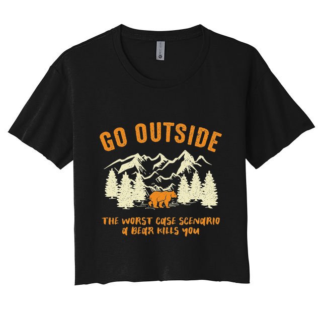 Go Outside Worst Scenario A Bear Kills You Camping Crop Top