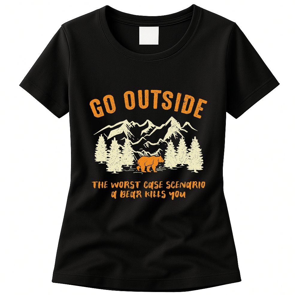 Go Outside Worst Scenario A Bear Kills You Camping Womens T-Shirt