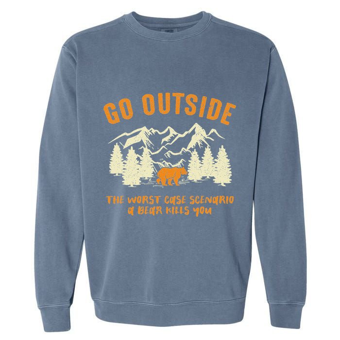 Go Outside Worst Scenario A Bear Kills You Camping Garment-Dyed Sweatshirt