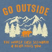 Go Outside Worst Scenario A Bear Kills You Camping Garment-Dyed Sweatshirt
