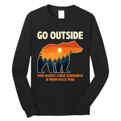 Go Outside Worst Case Scenario A Bear Kills You Camping Long Sleeve Shirt