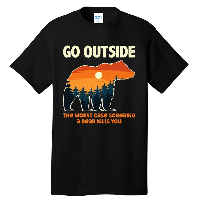 Go Outside Worst Case Scenario A Bear Kills You Camping Tall T-Shirt