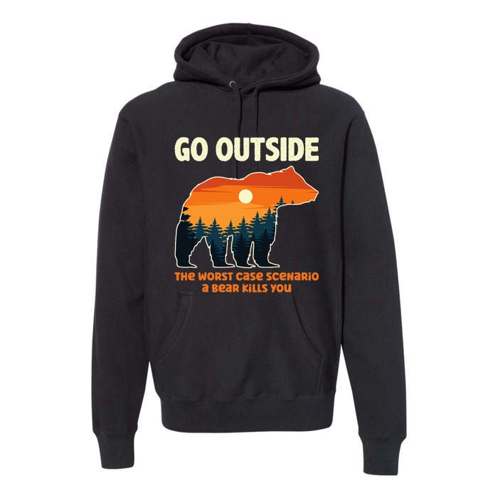 Go Outside Worst Case Scenario A Bear Kills You Camping Premium Hoodie