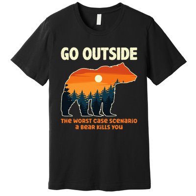 Go Outside Worst Case Scenario A Bear Kills You Camping Premium T-Shirt