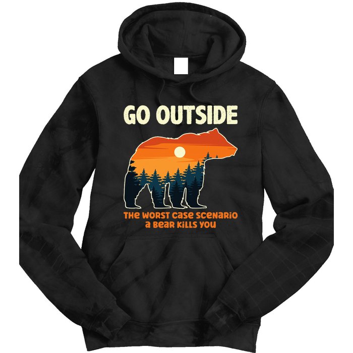 Go Outside Worst Case Scenario A Bear Kills You Camping Tie Dye Hoodie