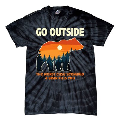 Go Outside Worst Case Scenario A Bear Kills You Camping Tie-Dye T-Shirt