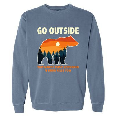 Go Outside Worst Case Scenario A Bear Kills You Camping Garment-Dyed Sweatshirt