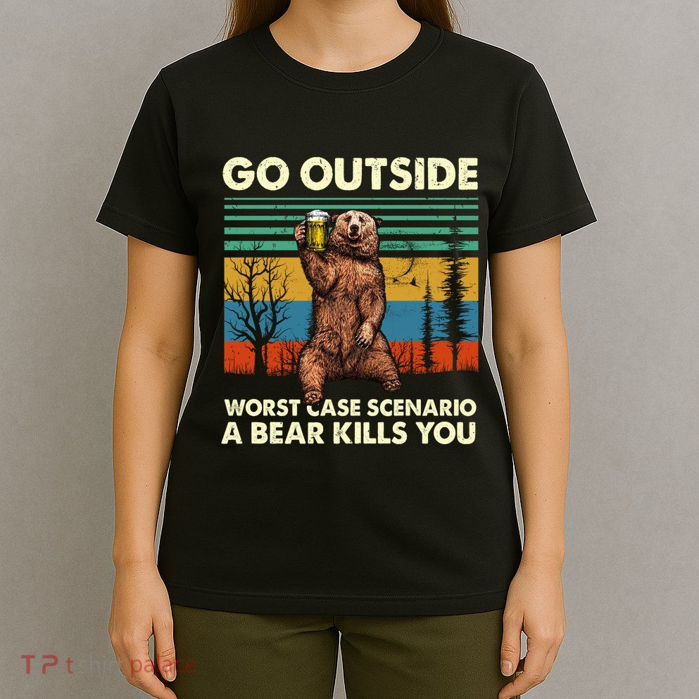 Go Outside Worst Case Scenario A Bear Kills You T-Shirt