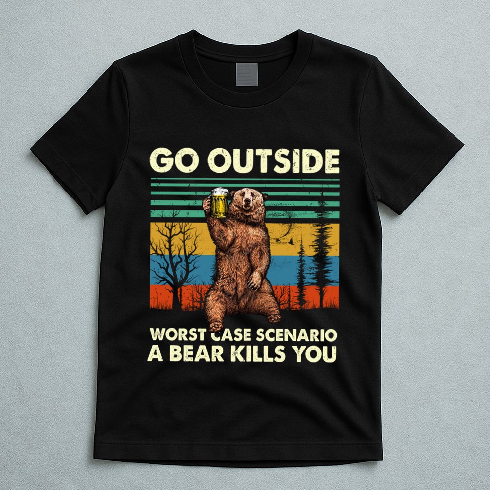 Go Outside Worst Case Scenario A Bear Kills You T-Shirt