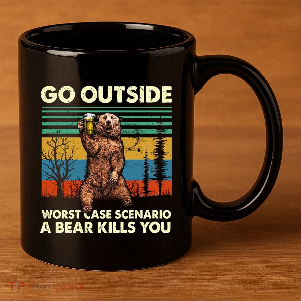 Go Outside Worst Case Scenario A Bear Kills You 11oz C Handle Ceramic Mug