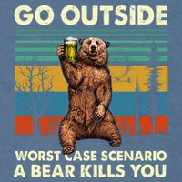 Go Outside Worst Case Scenario A Bear Kills You Garment-Dyed Sweatshirt
