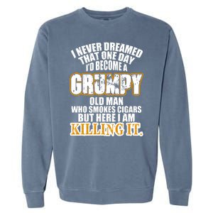 Grumpy Old Man Who Smokes Cigars Garment-Dyed Sweatshirt