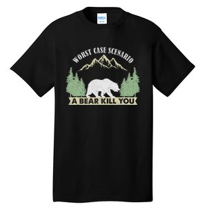 Go Outside Worst Case Scenario A Bear Kills You Camping Tall T-Shirt