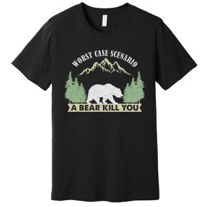 Go Outside Worst Case Scenario A Bear Kills You Camping Premium T-Shirt