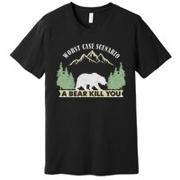 Go Outside Worst Case Scenario A Bear Kills You Camping Premium T-Shirt